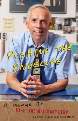 Pushing the Envelope: A Memoir by Mike "the Mailman" Herr as Told to Marykate Herr Weeks - Marykate Herr Weeks,Mike Herr - cover