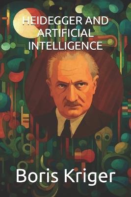 Heidegger and Artificial Intelligence - Boris Kriger - cover
