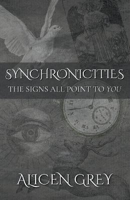 Synchronicities: The Signs All Point to You - Alicen Grey - cover