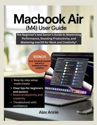 MacBook Air (M4) User Guide: The Beginner's and Senior's Guide to Maximizing Performance, Boosting Productivity, and Mastering macOS for Work and Creativity - Alex Annie - cover