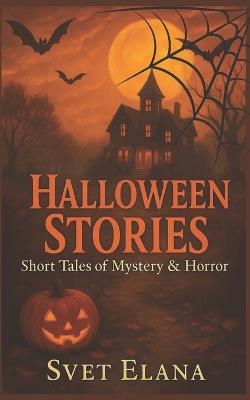 Halloween Stories: Short Tales of Mystery and Terror - Svet Elana - cover
