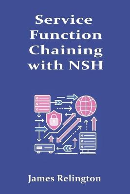 Service Function Chaining with NSH: Architecture and Operations - James Relington - cover