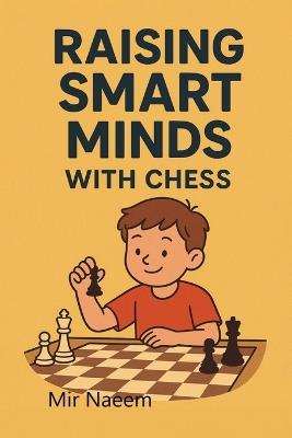 Raising Smart Minds with Chess - Mir Naeem - cover