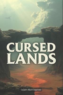 Cursed Lands: 100 True Stories of Forbidden and Haunted Places - Eslam Abd Elwahed - cover