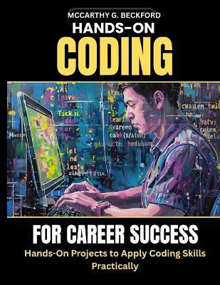 Hands-On Coding for Career Success: Hands-On Projects to Apply Coding Skills Practically - McCarthy J Beckford - cover