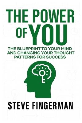The Power of You: The Blueprint to Your Mind and Changing Your Thought Patterns For Success - Steve Fingerman - cover