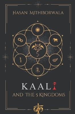Kaali & the 5 Kingdoms - Hasan Mithiborwala - cover