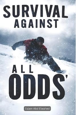 Survival Against All Odds: 100 True Stories of People Who Defied Death - Eslam Abd Elwahed - cover