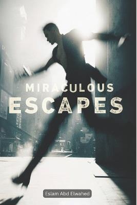 Miraculous Escapes: 100 True Stories of Incredible Survival - Eslam Abd Elwahed - cover