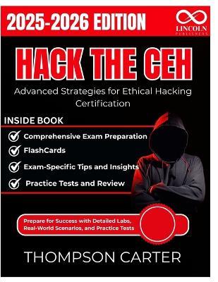 Hack the CEH Advanced Strategies for Ethical Hacking Certification: Prepare for Success with Detailed Labs, Real-World Scenarios, and Practice Tests - Thompson Carter - cover