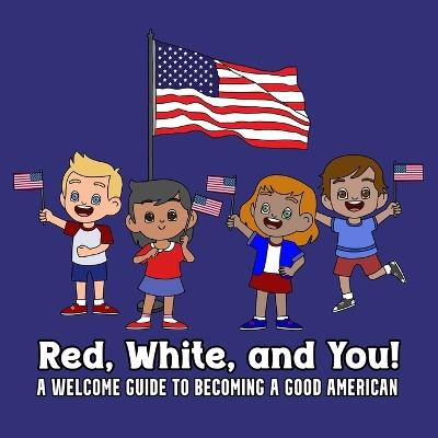 Red, White and You: A Welcome Guide to Becoming a Good American - Veevee Freefox - cover