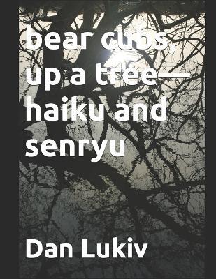 bear cubs, up a tree-haiku and senryu - Dan Lukiv - cover