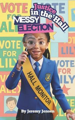 Justice in the Hall Messy Election - Jeremy Jensen - cover