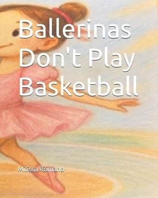 Ballerinas Don't Play Basketball - Shokouh Jiroudi,Milissa Romano - cover