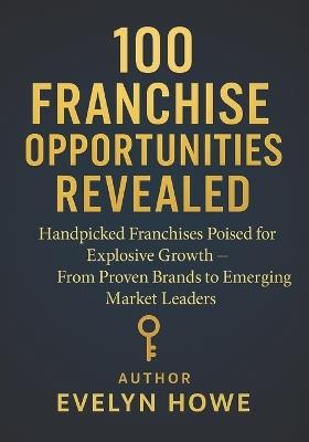 100 Franchise Opportunities Revealed - Evelyn Howe - cover