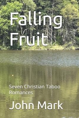 Falling Fruit: Seven Christian Taboo Romances - John Mark - cover