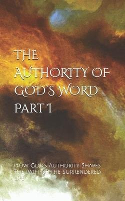 The Authority of God's Word: How God's Authority Shapes the Path of the Surrendered Life - Edmund Desoto - cover