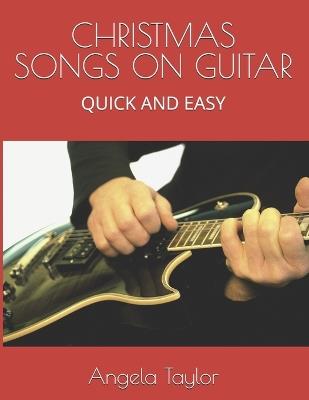 Christmas Songs on Guitar: Quick and Easy - Angela Taylor - cover