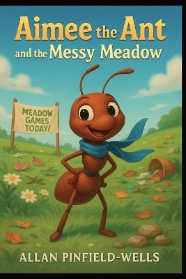 Aimee the Ant and the Messy Meadow - Allan Pinfield-Wells - cover