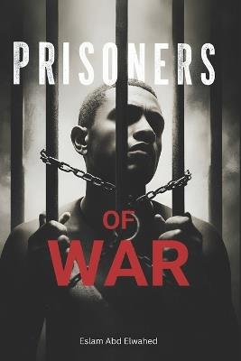 Prisoners of War: 100 True Stories of Captivity and Escape - Eslam Abd Elwahed - cover
