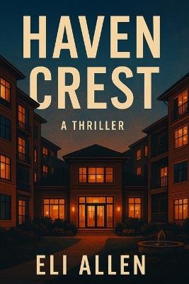 Haven Crest: A Thriller - Eli Allen - cover
