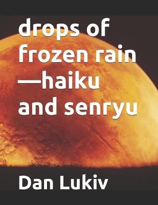 drops of frozen rain-haiku and senryu - Dan Lukiv - cover