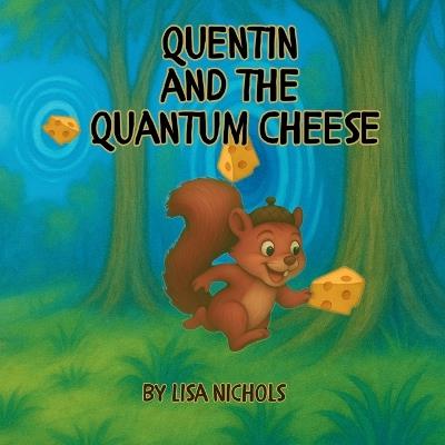 Quentin and the Quantum Cheese - Lisa Nichols - cover