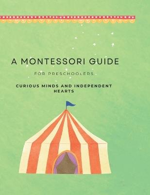 A Montessori Guide For Preschoolers: Curious Minds and Independent Hearts - Elene Chikhradze - cover