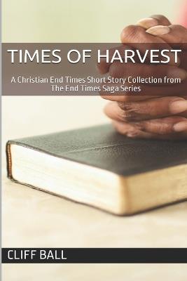 Times of Harvest: The End Times Saga Short Story Collection - Cliff Ball - cover