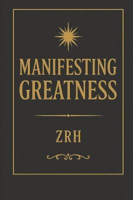 Manifesting Greatness: Infinite-Frequency Living Fields, Omnidirectional Influence, and Perpetual Abundance - Zachary R Holderle - cover
