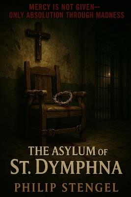 The Asylum of St. Dymphna - Philip Stengel - cover