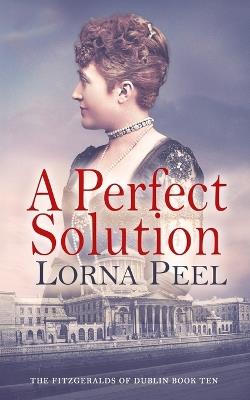 A Perfect Solution: The Fitzgeralds of Dublin Book Ten - Lorna Peel - cover