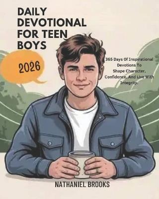 Daly Devotonal for Teen Boys 2026: 365 Days of Inspirational Devotions to Shape Character Foster Confidence and Live with Integrity - Nathaniel Brooks - cover