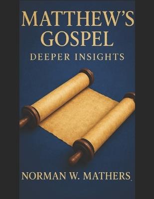 Matthew's Gospel Deeper Insights - Norman Mathers - cover