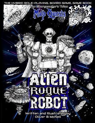 Alien, Rogue, Robot: A Storymaster's Tales Interactive Sci-fi Adventure: Solo-four player Gamebook RPG. - Oliver Bruce McNeil - cover
