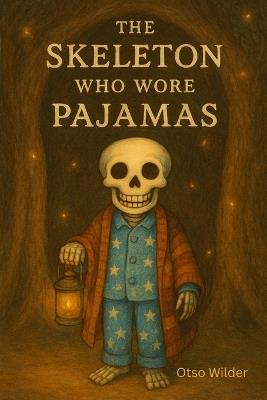 The Skeleton Who Wore Pajamas - Otso Wilder - cover