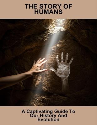 The Story Of Humans: A Captivating Guide To Our History And Evolution - Oak McDaniel - cover