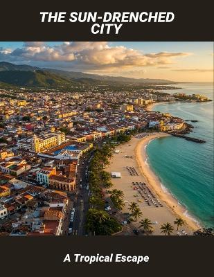 The Sun-Drenched City: A Tropical Escape - Oaklan Moran - cover