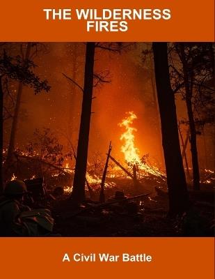 The Wilderness Fires: A Civil War Battle - Ralfie Leon - cover
