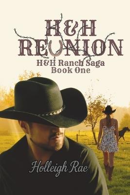 H&H Reunion: H&H Ranch Saga Book One - Holleigh Rae - cover