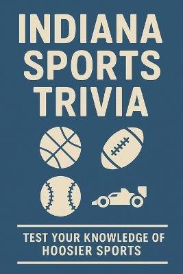 Indiana Sports Trivia: Test Your Knowledge of Hoosier Sports - Michael Jameson - cover