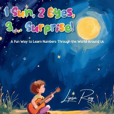 1 Sun, 2 Eyes, 3.... Surprise!: A Fun Way to Learn Numbers Through the World Around Us - Lipsa Ray - cover