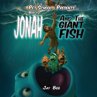 Jonah and the Giant Fish (Pet School Adventures Book 2): A Fun Christian Adventure for Kids Ages 4-8 with Bible Verses, Facts, and a Hidden Hamster! - Jay Bee - cover