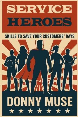 Service Heroes: Skills to Save Your Customers' Days - Donny Muse - cover