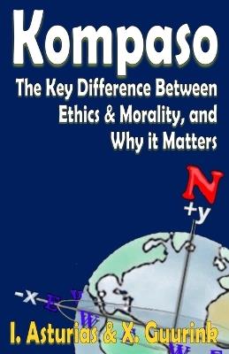 Kompaso: The Key Difference Between Ethics & Morality and Why It Matters - Xander Guurink,Ingrid Asturias - cover
