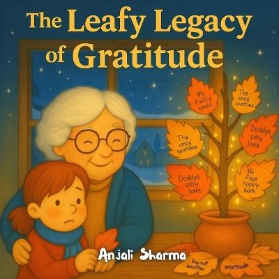 The Leafy Legacy of Gratitude: A Heartwarming Children's Thanksgiving and Gratitude Storybook A Beautifully Illustrated Tale of Family, Kindness, and Gratitude for Kids Ages 4-8 - Anjali Sharma - cover