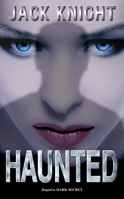 Haunted (Sequel to Dark Secret) - Jack Knight - cover