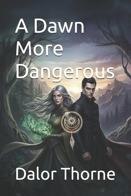 A Dawn More Dangerous - Dalor Thorne - cover