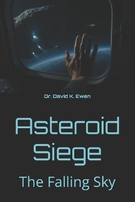Asteroid Siege: The Falling Sky - David K Ewen - cover