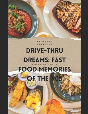 Drive-Thru Dreams: Fast Food Memories of the '90s: A 1990's Fast Food Inspired Anthology Book - Denny Franklin - cover